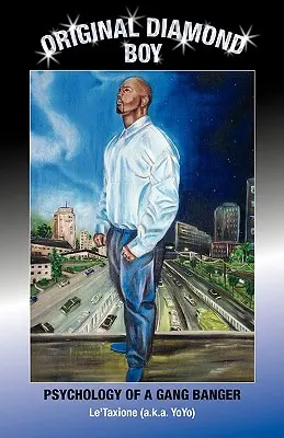 Oryginalny Diamentowy Chłopiec: Psychologia gangstera (Le'taxione (A K. a. Yoyo)) - Original Diamond Boy: Psychology of a Gang Banger (Le'taxione (A K. a. Yoyo))