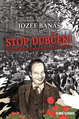 Zatrzymać Dubceka! Historia człowieka, który przeciwstawił się władzy: Powieść dokumentalna - Stop Dubcek! The Story of a Man who Defied Power: A Documentary Novel