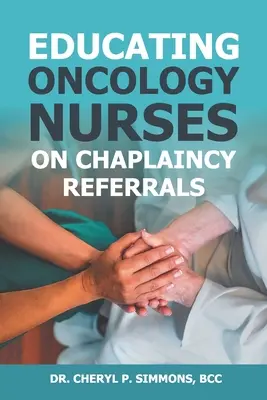 Edukacja pielęgniarek onkologicznych w zakresie skierowań do kapelanów - Educating Oncology Nurses on Chaplaincy Referrals