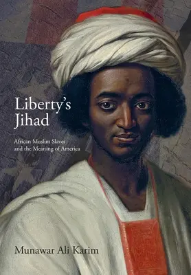 Liberty's Jihad: Afrykańscy muzułmańscy niewolnicy i znaczenie Ameryki - Liberty's Jihad: African Muslim Slaves and the Meaning of America