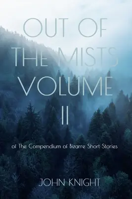 Z mgły zrodzony: Tom II Kompendium dziwnych opowiadań - Out of the Mists: Volume II of The Compendium of Bizarre Short Stories