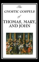 Gnostyckie Ewangelie Tomasza, Marii i Jana - The Gnostic Gospels of Thomas, Mary, and John