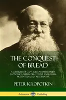 Podbój chleba: Krytyka kapitalizmu i ekonomii feudalizmu z kolektywistycznym anarchizmem jako alternatywą - The Conquest of Bread: A Critique of Capitalism and Feudalist Economics, with Collectivist Anarchism Presented as an Alternative