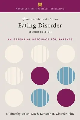 Jeśli twój nastolatek ma zaburzenia odżywiania: Niezbędne źródło informacji dla rodziców - If Your Adolescent Has an Eating Disorder: An Essential Resource for Parents