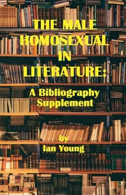 Męski homoseksualista w literaturze: Suplement do Bibliografii - The Male Homosexual in Literature: A Bibliography Supplement