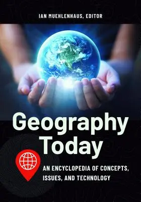 Geography Today: Encyklopedia koncepcji, zagadnień i technologii - Geography Today: An Encyclopedia of Concepts, Issues, and Technology