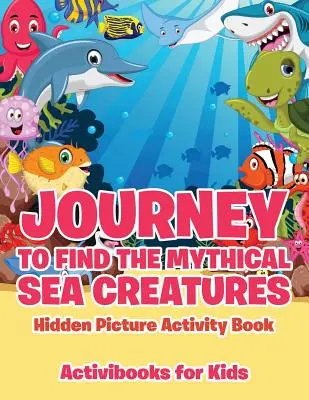 Podróż, aby znaleźć mityczne stworzenia morskie Ukryty obraz Książka aktywności - Journey to Find the Mythical Sea Creatures Hidden Picture Activity Book