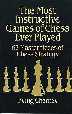 Najbardziej pouczające partie szachów, jakie kiedykolwiek rozegrano - The Most Instructive Games of Chess Ever Played