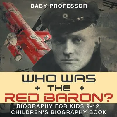 Kim był Czerwony Baron? Biografia dla dzieci w wieku 9-12 lat - książka biograficzna dla dzieci - Who Was the Red Baron? Biography for Kids 9-12 - Children's Biography Book