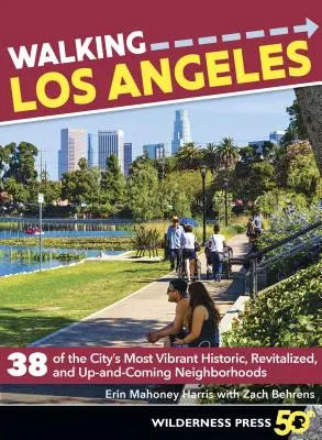 Spacery po Los Angeles: 38 najbardziej tętniących życiem historycznych, zrewitalizowanych i rozwijających się dzielnic miasta - Walking Los Angeles: 38 of the City's Most Vibrant Historic, Revitalized, and Up-And-Coming Neighborhoods