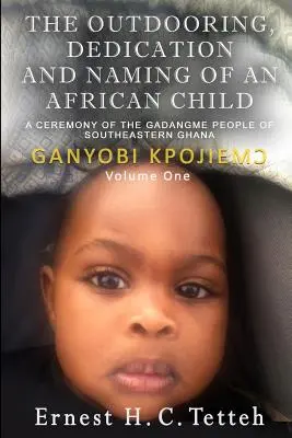 Outdooring, dedykacja i nadanie imienia afrykańskiemu dziecku, tom 1 - The Outdooring, Dedication and Naming of an African Child Volume 1