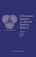 Odżywcze podejście do zmienionego modelu medycyny: Czy współczesna medycyna ci pomaga? - A Nutritional Approach to a Revised Model for Medicine: Is Modern Medicine Helping You?