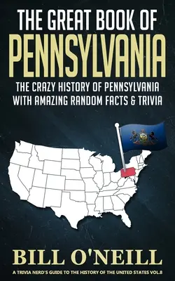 Wielka księga Pensylwanii: Szalona historia Pensylwanii z niesamowitymi losowymi faktami i ciekawostkami - The Great Book of Pennsylvania: The Crazy History of Pennsylvania with Amazing Random Facts & Trivia