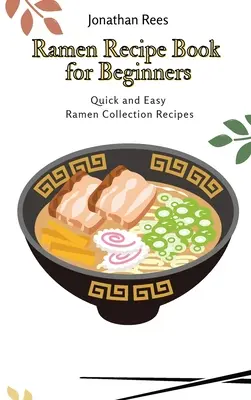 Książka z przepisami na ramen dla początkujących: Szybkie i łatwe przepisy na ramen - Ramen Recipe Book for Beginners: Quick and Easy Ramen Collection Recipes