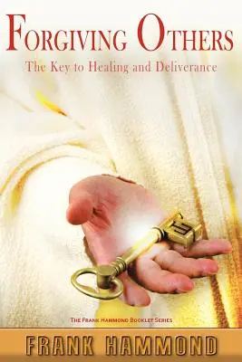 Wybaczanie innym: Klucz do uzdrowienia i wybawienia - Forgiving Others: The Key to Healing & Deliverance