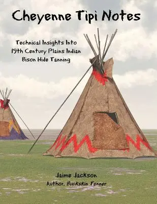 Cheyenne Tipi Notes: Techniczne spostrzeżenia na temat garbowania skór bizonów Indian równinnych w XIX wieku - Cheyenne Tipi Notes: Technical Insights Into 19th Century Plains Indian Bison Hide Tanning