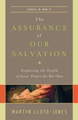 Pewność naszego zbawienia (Studia nad Ewangelią Jana 17): Odkrywanie głębi modlitwy Jezusa za swoich - The Assurance of Our Salvation (Studies in John 17): Exploring the Depth of Jesus' Prayer for His Own