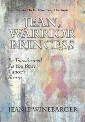 Jean, Wojownicza Księżniczka: Przemień się, pokonując burzę raka - Jean, Warrior Princess: Be Transformed As You Brave Cancer's Storm