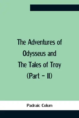 Przygody Odyseusza i opowieści o Troi (część Ii) - The Adventures Of Odysseus And The Tales Of Troy (Part - Ii)