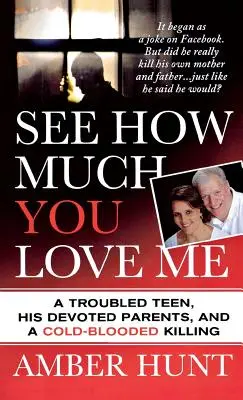 Zobacz, jak bardzo mnie kochasz: niespokojny nastolatek, jego oddani rodzice i zabójstwo z zimną krwią - See How Much You Love Me: A Troubled Teen, His Devoted Parents, and a Cold-Blooded Killing