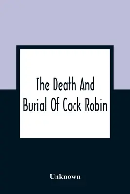 Śmierć i pogrzeb koguta Robina - The Death And Burial Of Cock Robin