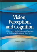 Wizja, percepcja i poznanie: Podręcznik oceny i leczenia dorosłych z nabytym uszkodzeniem mózgu - Vision, Perception, and Cognition: A Manual for the Evaluation and Treatment of the Adult with Acquired Brain Injury