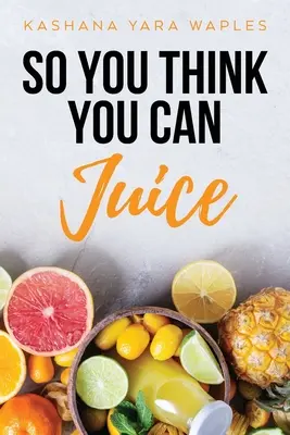 Myślisz, że potrafisz wycisnąć sok - So You Think You Can Juice