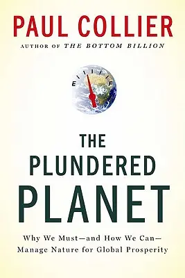 Splądrowana planeta: Dlaczego musimy - i jak możemy - zarządzać naturą dla globalnego dobrobytu - The Plundered Planet: Why We Must--And How We Can--Manage Nature for Global Prosperity