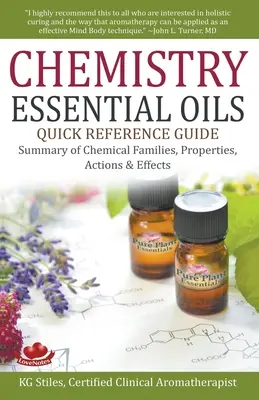 Chemia olejków eterycznych Skrócony przewodnik Podsumowanie rodzin chemicznych, właściwości, działań i efektów - Chemistry Essential Oils Quick Reference Guide Summary of Chemical Families, Properties, Actions & Effects