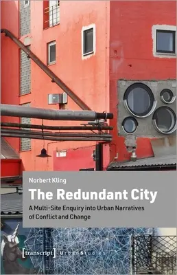 The Redundant City: Wielostanowiskowe badanie miejskich narracji o konfliktach i zmianach - The Redundant City: A Multi-Site Enquiry Into Urban Narratives of Conflict and Change