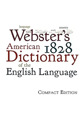 Amerykański słownik języka angielskiego Webstera z 1828 r. - Webster's 1828 American Dictionary of the English Language