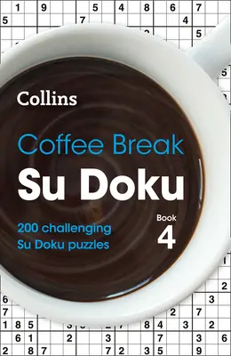 Coffee Break Su Doku Book 4, 4: 200 trudnych łamigłówek Su Doku - Coffee Break Su Doku Book 4, 4: 200 Challenging Su Doku Puzzles