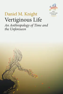 Vertiginous Life: Antropologia czasu i nieprzewidzianego - Vertiginous Life: An Anthropology of Time and the Unforeseen