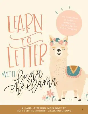 Naucz się pisać z lamą Luną: Interaktywny zeszyt ćwiczeń dla dzieci o sztuce pisania odręcznego - Learn to Letter with Luna the Llama: An Interactive Children's Workbook on the Art of Hand Lettering