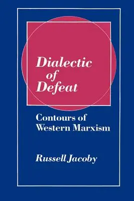 Dialektyka porażki: Kontury zachodniego marksizmu - Dialectic of Defeat: Contours of Western Marxism