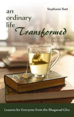 Zwyczajne życie przemienione, wydanie drugie: Lekcje dla każdego z Bhagavad Gity - An Ordinary Life Transformed, Second Edition: Lessons for Everyone from the Bhagavad Gita