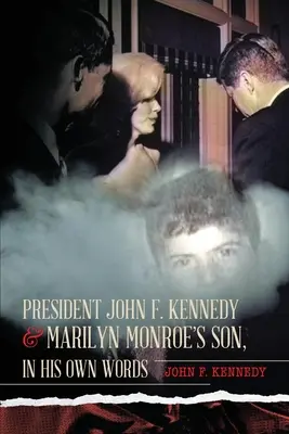 Prezydent John F. Kennedy i syn Marilyn Monroe, jego własnymi słowami - President John F. Kennedy & Marilyn Monroe's Son, in his own words