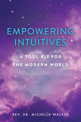 Wzmacnianie intuicji: Duchowy zestaw narzędzi dla współczesnego świata - Empowering Intuitives: A Spiritual Tool Kit for the Modern World