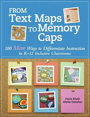 Od map tekstowych po czapki pamięci: 100 sposobów na zróżnicowanie nauczania w klasach integracyjnych K-12 - From Text Maps to Memory Caps: 100 More Ways to Differentiate Instruction in K-12 Inclusive Classrooms