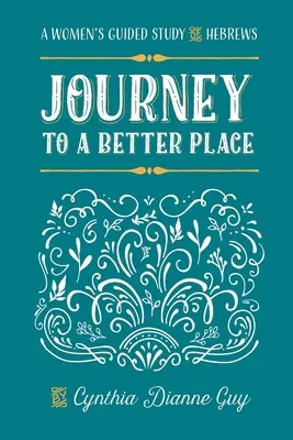 Podróż do lepszego miejsca: Studium Hebrajczyków z przewodnikiem dla kobiet - Journey To A Better Place: A Women's Guided Study of Hebrews