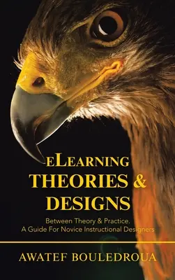 Teorie i projekty e-learningowe: Między teorią a praktyką. Przewodnik dla początkujących projektantów instruktażowych - Elearning Theories & Designs: Between Theory & Practice. a Guide for Novice Instructional Designers