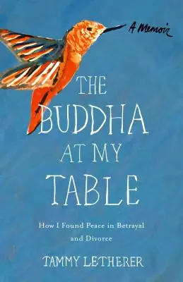 Budda przy moim stole: Jak odnalazłem spokój w zdradzie i rozwodzie - The Buddha at My Table: How I Found Peace in Betrayal and Divorce