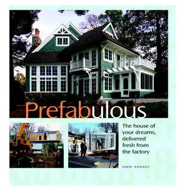 Prefabulous: Prefabrykowane sposoby na wymarzony dom - Prefabulous: Prefabulous Ways to Get the Home of Your Dreams