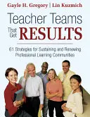 Zespoły nauczycieli, które osiągają wyniki: 61 strategii podtrzymywania i odnawiania profesjonalnych społeczności uczących się - Teacher Teams That Get Results: 61 Strategies for Sustaining and Renewing Professional Learning Communities