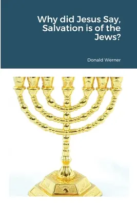 Dlaczego Jezus powiedział, że zbawienie należy do Żydów? - Why did Jesus Say, Salvation is of the Jews?