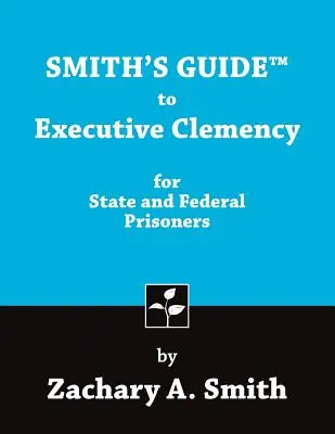 Smith's Guide to Executive Clemency dla więźniów stanowych i federalnych - Smith's Guide to Executive Clemency for State and Federal Prisoners