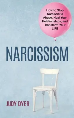 Narcyzm: Jak powstrzymać narcystyczne nadużycia, uzdrowić swoje relacje i zmienić swoje życie - Narcissism: How to Stop Narcissistic Abuse, Heal Your Relationships, and Transform Your Life