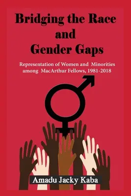 Niwelowanie różnic rasowych i płciowych: Reprezentacja kobiet i mniejszości wśród stypendystów MacArthura, 1981-2018 - Bridging the Race and Gender Gaps: Representation of Women andMinorities among MacArthur Fellows, 1981-2018