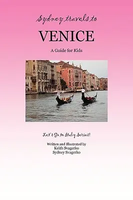 Sydney podróżuje do Wenecji: Przewodnik dla dzieci - seria Jedźmy do Włoch! - Sydney Travels to Venice: A Guide for Kids - Let's Go to Italy Series!