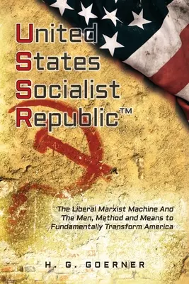 Stany Zjednoczone: Socjalistyczna republika: Liberalna / marksistowska machina oraz ludzie, metody i środki do fundamentalnego przekształcenia Ameryki - U.nited S.tates S.ocialist R.epublic: The Liberal / Marxist Machine And The Men, Method and Means to Fundamentally Transform America